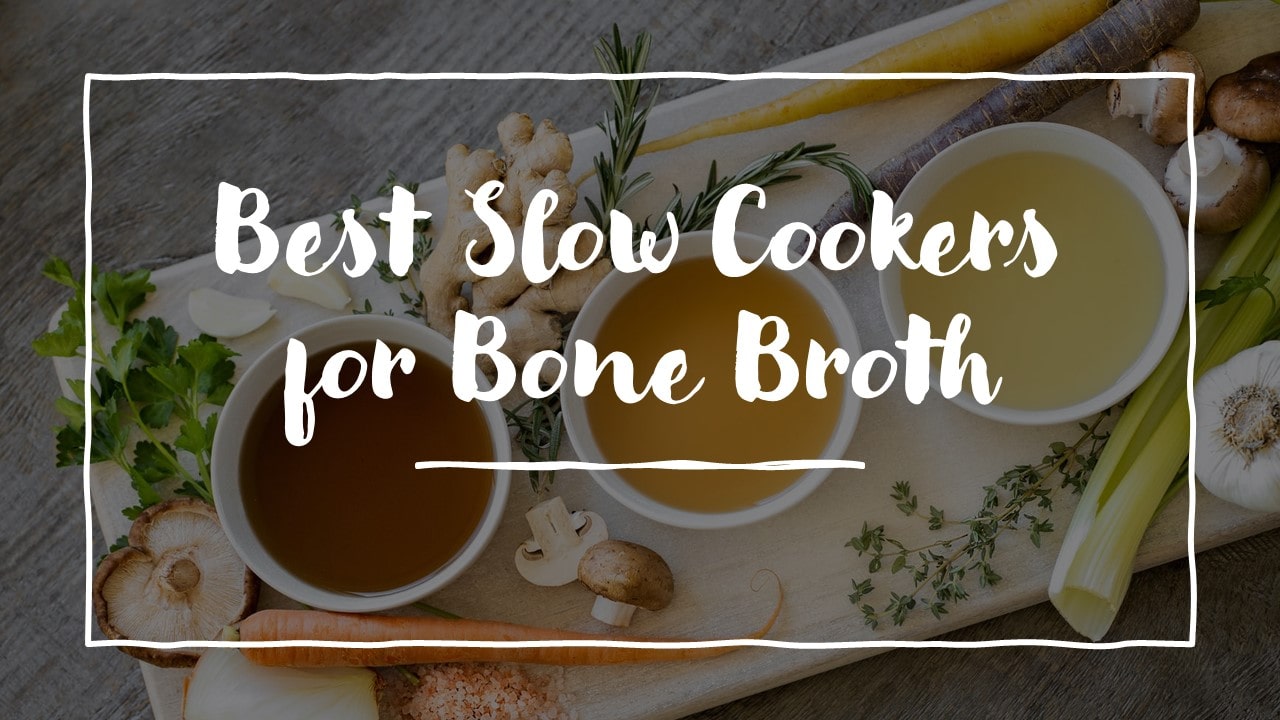 Best Slow Cookers for Bone Broth