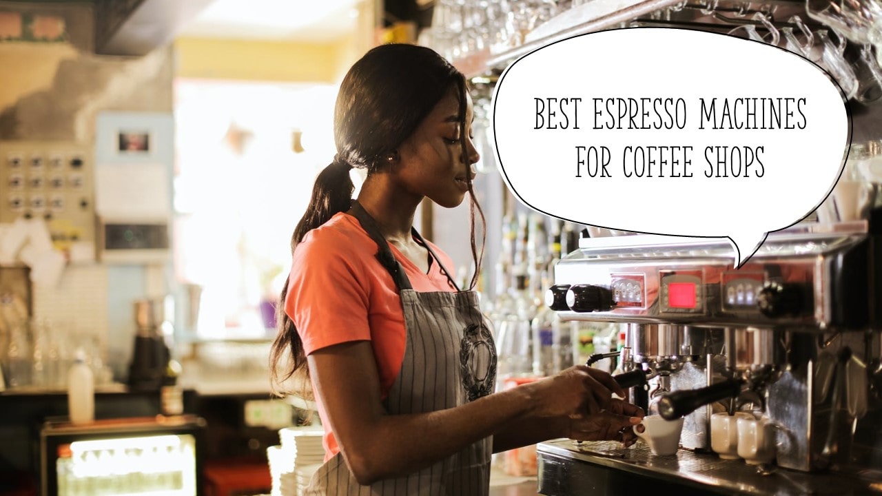 Best Espresso Machines for Coffee Shops