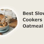 Best Slow Cookers for Oatmeal