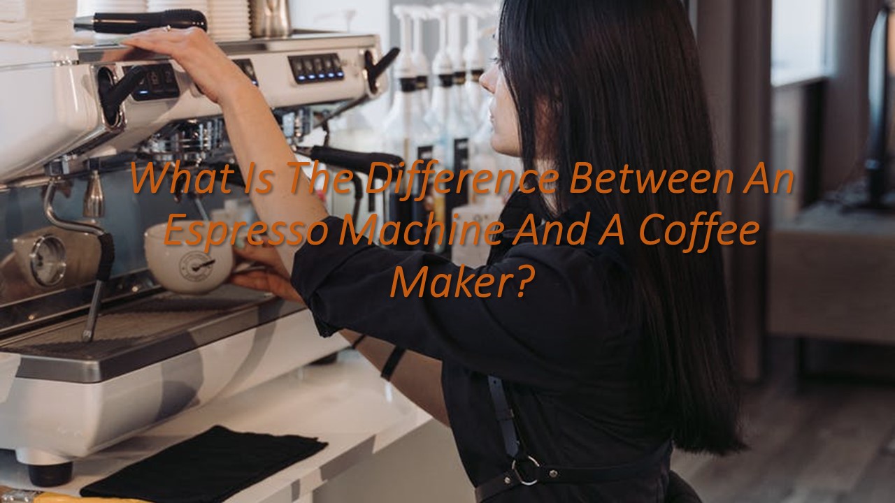 What Is The Difference Between An Espresso Machine And A Coffee Maker?