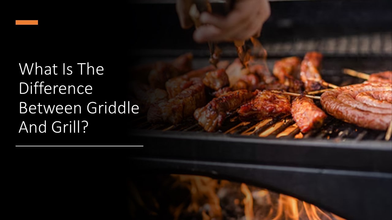 What Is The Difference Between Griddle And Grill?