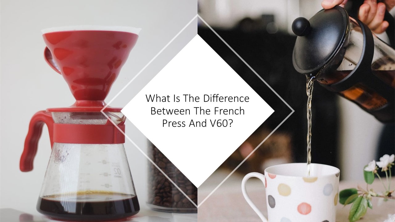 What Is The Difference Between The French Press And V60?