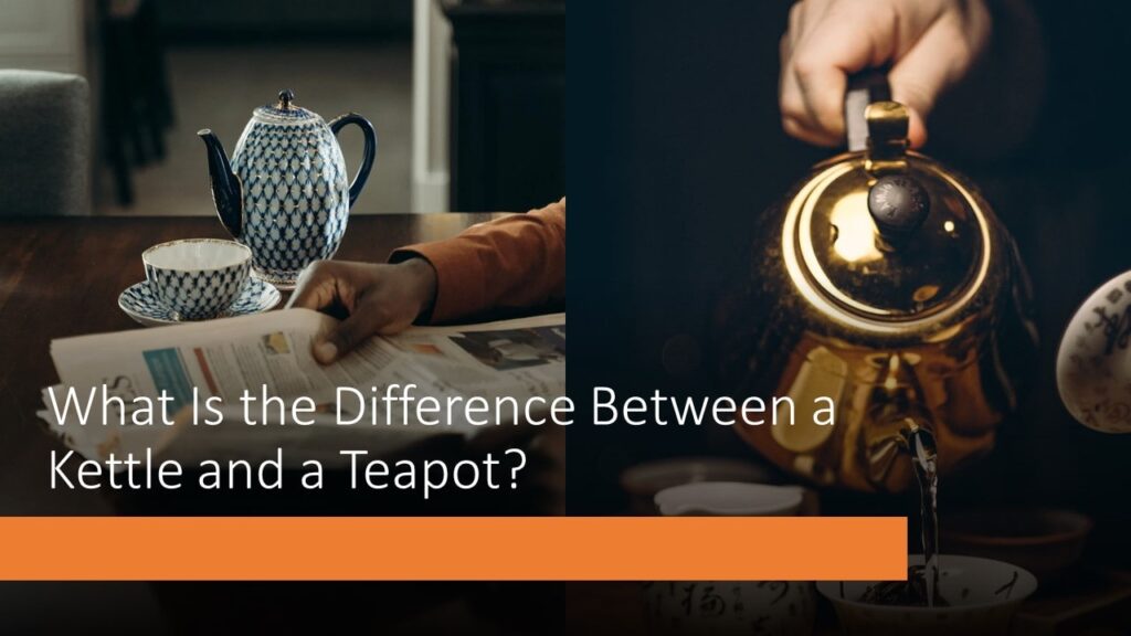 What Is the Difference Between a Kettle and a Teapot