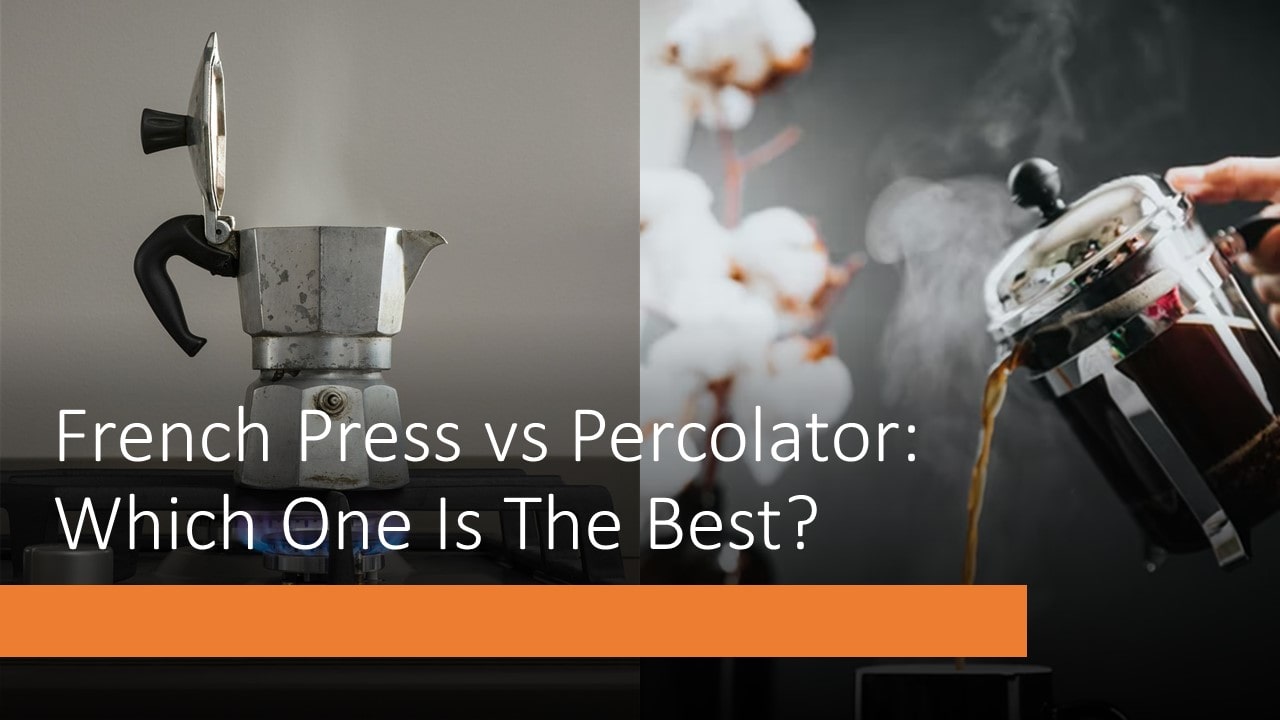 French Press vs Percolator: Which One Is The Best?