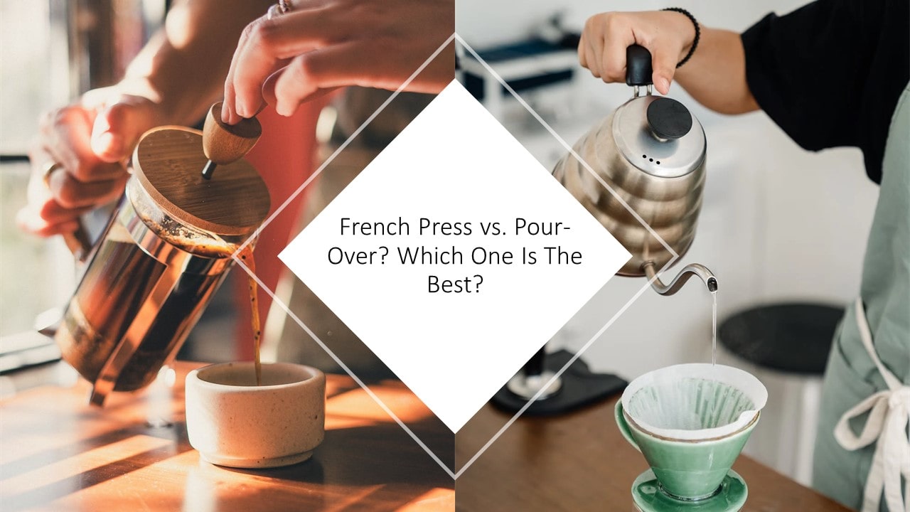 French Press vs. Pour-Over: Which One Is The Best?