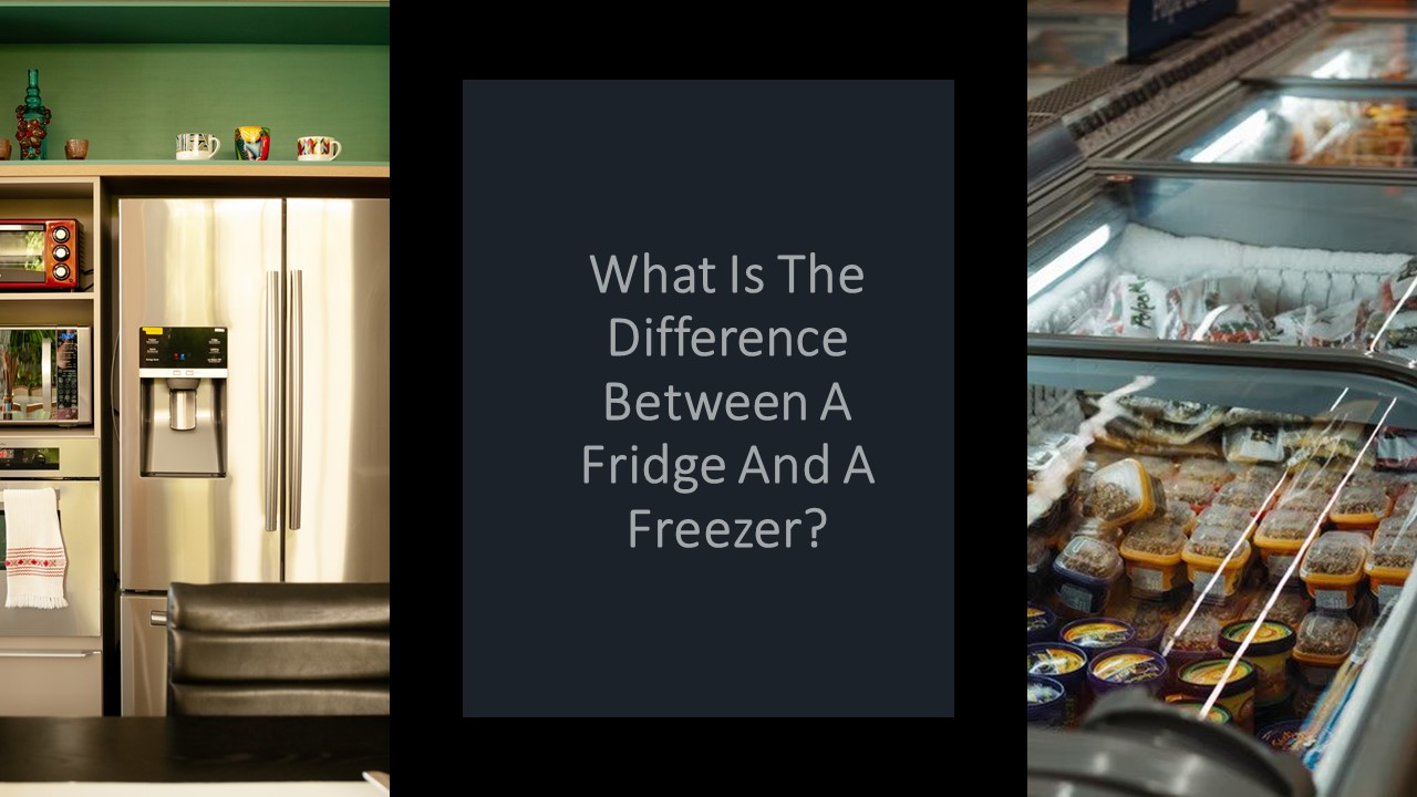 What Is The Difference Between A Fridge And A Freezer?