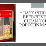 7 Easy Steps to Effectively Clean Your Popcorn Maker