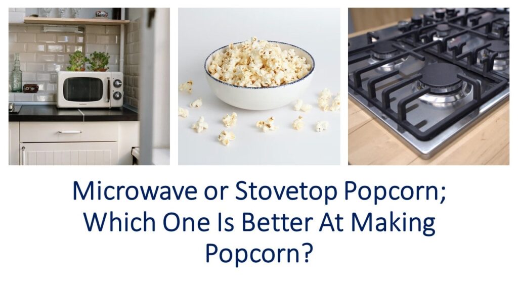 Microwave or Stovetop Popcorn; Which One Is Better At Making Popcorn