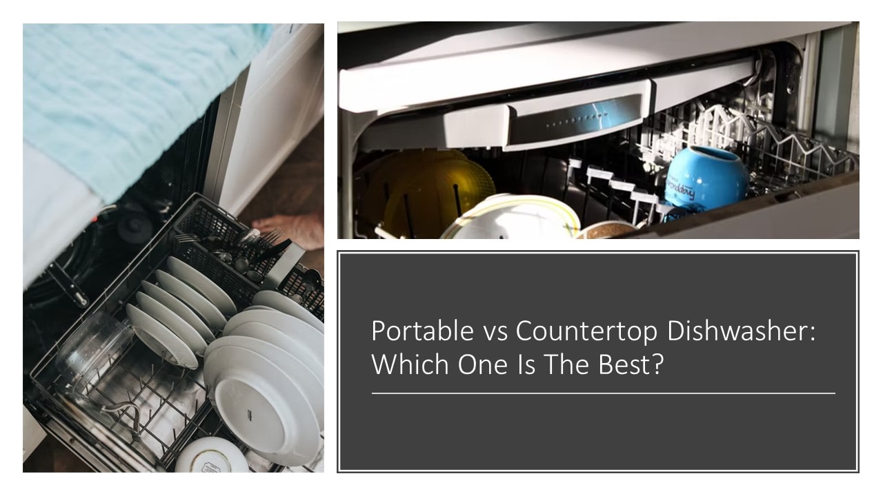Portable vs Countertop Dishwasher: Which One Is The Best?